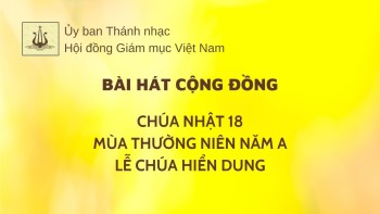 Bài hát cộng đồng: Chúa nhật 18 TN -A