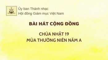 Bài hát cộng đồng: Chúa nhật 19 TN -A