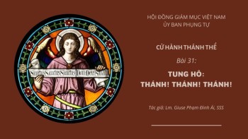 Cử hành Thánh Thể: Bài 31 -Thánh! Thánh! Thánh!