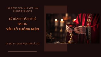 Cử hành Thánh Thể: Bài 34 -Yếu tố tưởng niệm