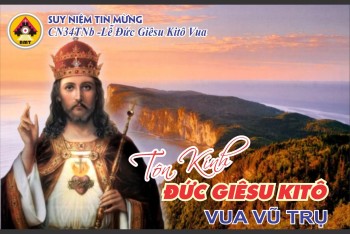 Suy niệm Tin Mừng Lễ Chúa Kitô Vua Vũ Trụ