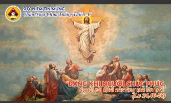 Suy niệm Tin Mừng Chúa Nhật Thăng Thiên -C