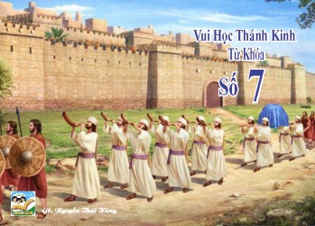 VUI HỌC THÁNH KINH TỪ KHÓA : SỐ 7
