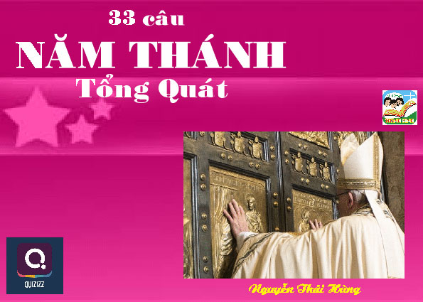 Q. NĂM THÁNH Tổng Quát - 33 Câu - 2/2 (17-33)  